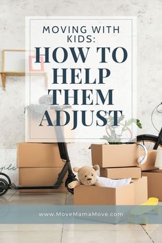 moving with kids how to help them adjust boxes and teddy bear sitting on the floor