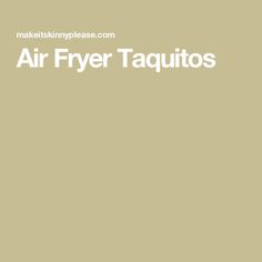 the words air fryer taquitos are written in white on a beige background