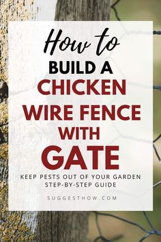 a chicken wire fence with the text how to build a chicken wire fence with gate keep pests out of your garden step - by - step guide