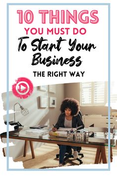 a woman sitting at a desk with the words 10 things you must do to start your business