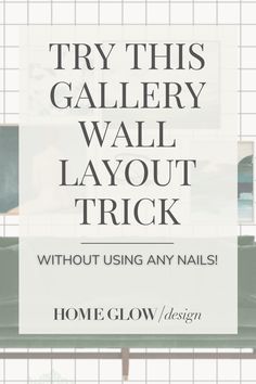 a sign that says try this gallery wall layout trick without using any nails