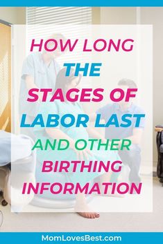 people sitting in chairs with the words how long the stages of labor last and other birthing information