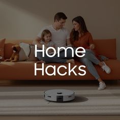 a man, woman and child sitting on a couch with the words home hacks