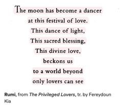 a poem written in black and white with the words'the moon has become a dancer at this festival of love