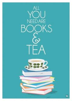 a stack of books and a cup with the words all you need are books and tea