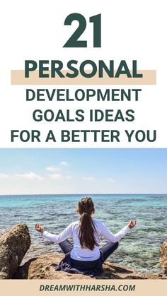 a woman sitting on rocks with the words 21 personal development goals for a better you