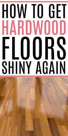 the words how to get hardwood floors shiny again