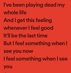 a red background with the words i've been playing dead my whole life and i get this feeling whenever i feel good