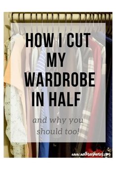 the words how i cut my wardrobe in half and why you should't too