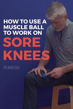 a man sitting on a stool holding a ball with the words how to use a muscle ball to work on sore knees