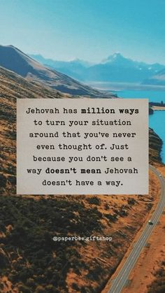 a road with a quote on it that says jehovah has million ways to turn your situation around that you've never even even even though or just because you don't