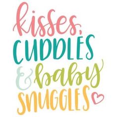 the words kisses, cuddles and baby snuggles written in different colors