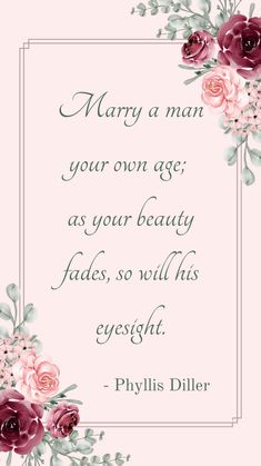 a pink and green floral frame with the words marry a man your own age as your beauty