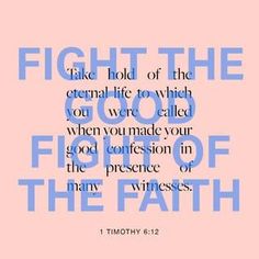 1 Timothy 6:12 Fight the good fight of the faith. Take hold of the eternal life to which you were called when you made your good confession in the presence of many witnesses. | New International Version (NIV) | Download The Bible App Now 1 Timothy 6 12, Bible Pics, Bible References, 1 Timothy 6, Prayer Bible, Everyday Prayers