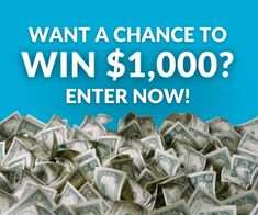 a pile of money with the words, want a chance to win $ 1, 000? enter now