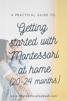 a mother holding her child with the text getting started with montessori at home 20 - 24 months