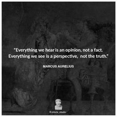 a black and white photo with a quote on it saying everything we hear is an opinion, not a fact