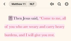 the text on the phone says, then jesus said come to me, all of you who are weary and carry heavy burdens, and i will give you rest