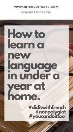 a stack of books with the words how to learn a new language in under a year at home