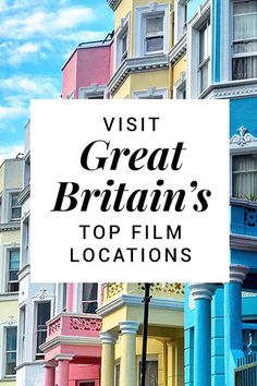 the words visit great britain's top film locations are in front of colorful buildings