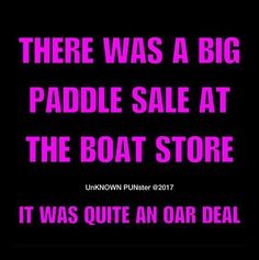 there was a big paddle sale at the boat store