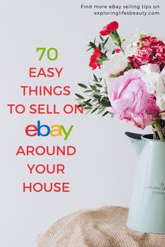 flowers in a vase with the words 70 easy things to sell on ebay around your house