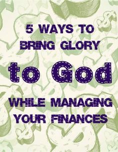 the words, 5 ways to bring glory to god while managing your finances are in purple