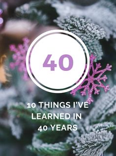 the words 40 things i've learned in 40 years are shown above a photo of snowflakes