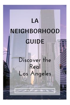 the los angeles neighborhood guide is shown in front of skyscrapers and other tall buildings