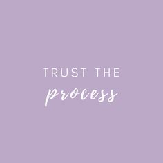 the words trust the process against a purple background