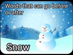 a snowman with the words words that can go before or after it is snow