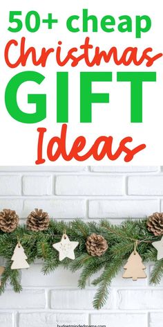 the words, 50 cheap christmas gift ideas on top of a white brick wall with pine cones