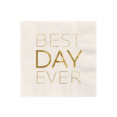 a napkin with the words best day ever printed in gold foil on top of it