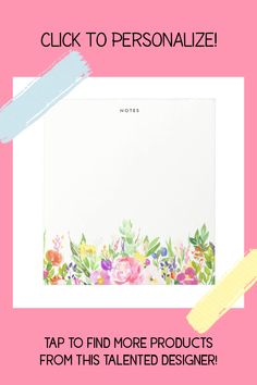 a notepad with flowers on it and the text, click to personalize tap to find more products from this talented designer