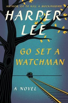 the book cover for go set a watchman by harper lee, with a train coming down the track