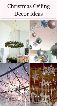 christmas ceiling decor ideas with snowflakes and ornaments hanging from the ceiling in different styles