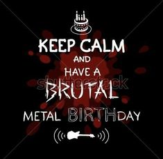 keep calm and have a brutaal metal birthday message on black background with red splats