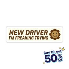 a sticker that says, new driver i'm freaking trying to get 50 % off