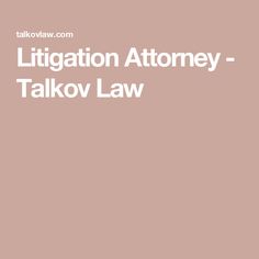 the title for an article on litigation atoney - talkov law, which is written