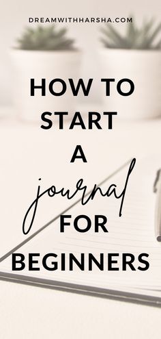 a notebook and pen with the words how to start a journal for beginners on it