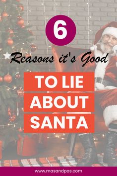 santa clause sitting in front of a christmas tree with text reading 6 reason it's good to lie about santa