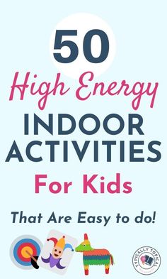 50 high energy indoor activities for kids that are easy to do