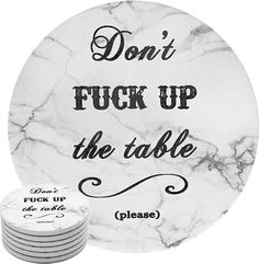 marble coasters with the words don't f k up the table on them