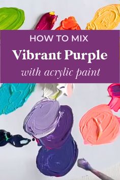 the words how to mix vibrant purple with acrylic paint on top of it