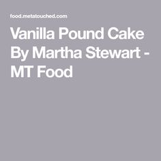 the words vanilla pound cake by martha stewart mt food are in white letters on a gray background