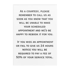 a sign that says, as a courty, please remember to call us as soon as you know that you will be unable for your scheduled appointment and we'd be happy to rebook it for you