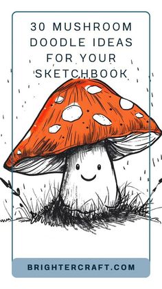 an orange mushroom with the words 30 mushroom doodle ideas for your sketchbook on it