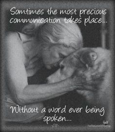 a woman hugging her dog with the caption that reads, sometimes the most precious communication takes place