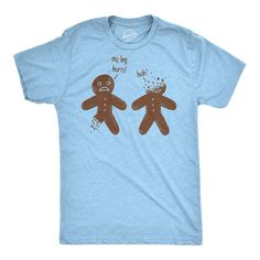 Remember the time that mean kid bit the gingerbreads head off and the leg off of another? It was a horrific scene. The one gingerbread couldn't even hear the other complaining! Get into the holiday spirit and add a unique twist to your festive attire in a Crazy Dog T Shirt! We have all your Xmas gift buying needs from Christmas patterned socks, cozy Xmas hoodies, and punny Christmas tees or if simply love holiday cheer, our funny Christmas mugs are perfect for celebrating at your Holiday Office Cookie Holiday, Funny Adult Shirts, Nerdy Shirts, Sarcastic Shirts Funny, Christmas Gingerbread Men, Funny Dad Shirts, Funny Shirts For Men, Remember The Time, Gingerbread Christmas