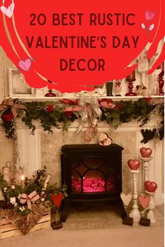 a valentine's day fireplace with the words 20 best rustic valentine's day decor